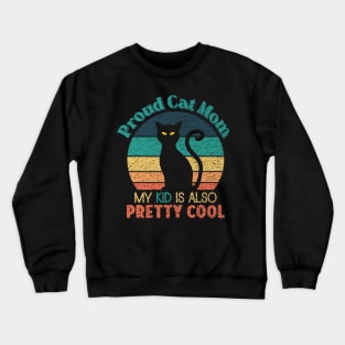 Proud Cat Mom - My Kid is also Pretty Cool Crewneck Sweatshirt